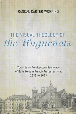La teología visual de los hugonotes - The Visual Theology of the Huguenots