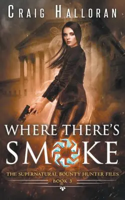 Los expedientes de los cazarrecompensas sobrenaturales: Donde hay humo (Libro 3) - The Supernatural Bounty Hunter Files: Where There's Smoke (Book 3)