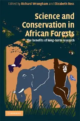 Ciencia y conservación en los bosques africanos: Los beneficios de la investigación a largo plazo - Science and Conservation in African Forests: The Benefits of Longterm Research