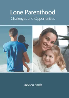 Paternidad en solitario: Retos y oportunidades - Lone Parenthood: Challenges and Opportunities