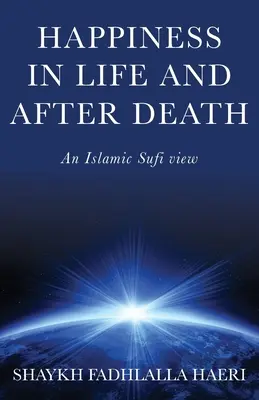 La felicidad en la vida y después de la muerte: Una visión sufí islámica - Happiness in Life & After Death: An Islamic Sufi View