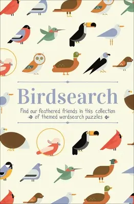 Sopas de letras Birdsearch: Encuentra a nuestros amigos emplumados en esta colección de sopas de letras temáticas - Birdsearch Wordsearch Puzzles: Find Our Feathered Friends in This Collection of Themed Wordsearch Puzzles