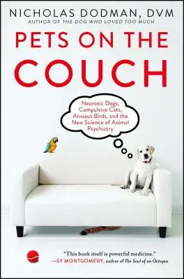 Mascotas en el sofá: Perros neuróticos, gatos compulsivos, pájaros ansiosos y la nueva ciencia de la psiquiatría animal - Pets on the Couch: Neurotic Dogs, Compulsive Cats, Anxious Birds, and the New Science of Animal Psychiatry
