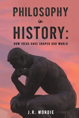 La Filosofía en la Historia: Cómo las ideas han dado forma a nuestro mundo - Philosophy in History: How Ideas Have Shaped Our World