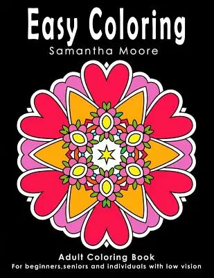 Colorear fácil: Libro de colorear para adultos para principiantes, personas mayores y personas con baja visión - Easy Coloring: Adult Coloring Book for beginners, seniors and individuals with low vision