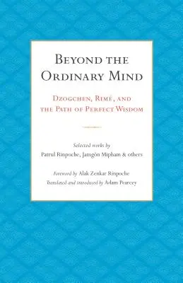 Más allá de la mente ordinaria: Dzogchen, Rim y el camino de la sabiduría perfecta - Beyond the Ordinary Mind: Dzogchen, Rim, and the Path of Perfect Wisdom