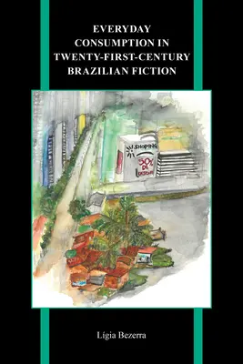 El consumo cotidiano en la ficción brasileña del siglo XXI - Everyday Consumption in Twenty-First-Century Brazilian Fiction