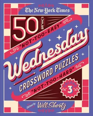 The New York Times Wednesday Crossword Puzzles Volumen 3: 50 crucigramas no tan fáciles ni tan difíciles - The New York Times Wednesday Crossword Puzzles Volume 3: 50 Not-Too-Easy, Not-Too-Hard Crossword Puzzles