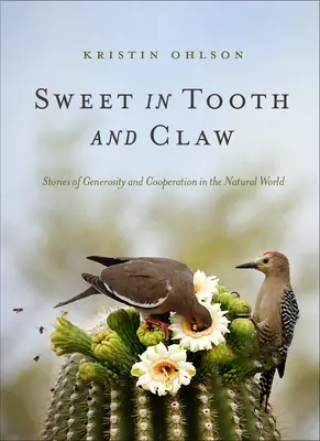 Dulce de dientes y garras: Historias de generosidad y cooperación en la naturaleza - Sweet in Tooth and Claw: Stories of Generosity and Cooperation in the Natural World