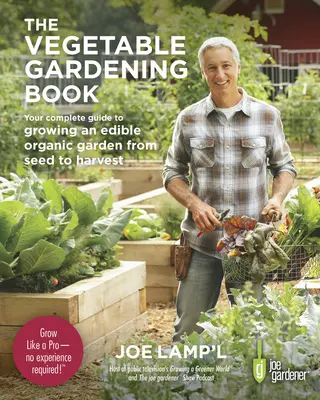 El libro de la horticultura: Su guía completa para cultivar un huerto ecológico comestible desde la semilla hasta la cosecha - The Vegetable Gardening Book: Your Complete Guide to Growing an Edible Organic Garden from Seed to Harvest