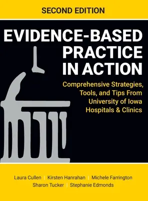 La práctica basada en la evidencia en acción, segunda edición: Estrategias, herramientas y consejos de los hospitales y clínicas de la Universidad de Iowa - Evidence-Based Practice in Action, Second Edition: Comprehensive Strategies, Tools, and Tips From University of Iowa Hospitals & Clinics