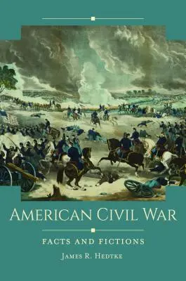 La Guerra Civil Americana: Hechos y Ficciones - American Civil War: Facts and Fictions