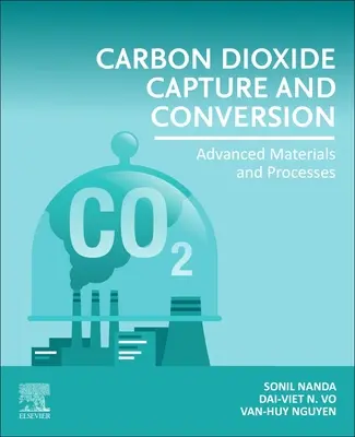 Captura y conversión del dióxido de carbono: Materiales y procesos avanzados - Carbon Dioxide Capture and Conversion: Advanced Materials and Processes