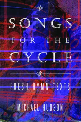 Canciones para el ciclo: Nuevos textos de himnos para los años eclesiásticos A, B y C - Songs for the Cycle: Fresh Hymn Texts for Church Years A, B, & C