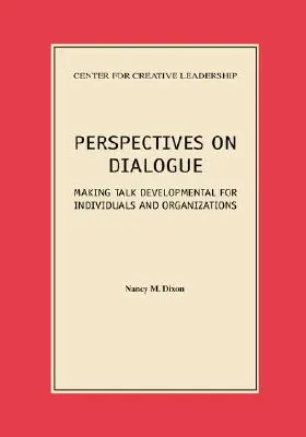 Perspectivas sobre el diálogo: Cómo hacer que la conversación desarrolle a las personas y las organizaciones - Perspectives on Dialogue: Making Talk Developmental for Individuals and Organizations