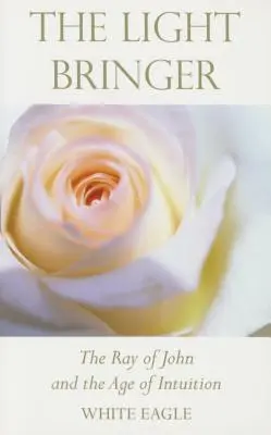 El Portador de Luz: El Rayo de Juan y la Era de la Intuición - The Light Bringer: The Ray of John and the Age of Intuition