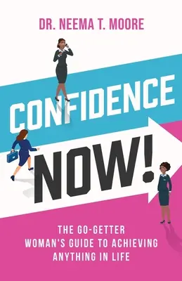 ¡Confianza Ahora! La guía de la mujer emprendedora para lograr cualquier cosa en la vida - Confidence Now!: The Go-Getter Woman's Guide to Achieving Anything in Life