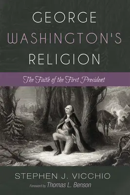 La religión de George Washington: La fe del primer Presidente - George Washington's Religion: The Faith of the First President