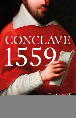 Cónclave de 1559: Ippolito d'Este y la elección papal de 1559 - Conclave 1559: Ippolito d'Este and the Papal Election of 1559