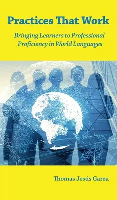 Prácticas que dan resultado: conseguir que los estudiantes alcancen un nivel de competencia profesional en lenguas del mundo - Practices That Work: Bringing Learners to Professional Proficiency in World Languages