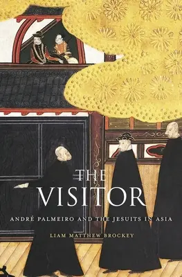 El Visitante: Andr Palmeiro y los jesuitas en Asia - The Visitor: Andr Palmeiro and the Jesuits in Asia