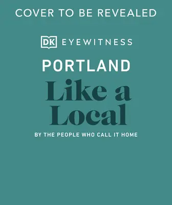 Portland como un lugareño: By the People Who Call It Home - Portland Like a Local: By the People Who Call It Home