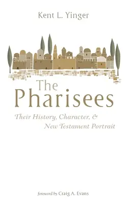 Los fariseos: Su historia, carácter y retrato neotestamentario - The Pharisees: Their History, Character, and New Testament Portrait
