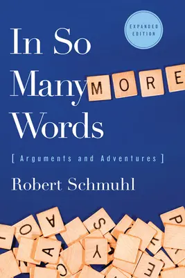 Con muchas más palabras: Argumentos y aventuras, edición ampliada - In So Many More Words: Arguments and Adventures, Expanded Edition