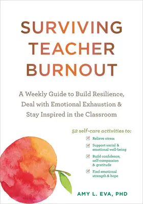 Sobrevivir al agotamiento docente: Una guía semanal para desarrollar la resiliencia, afrontar el agotamiento emocional y mantener la inspiración en el aula - Surviving Teacher Burnout: A Weekly Guide to Build Resilience, Deal with Emotional Exhaustion, and Stay Inspired in the Classroom