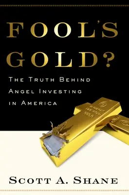 El oro de los tontos La verdad tras la inversión ángel en Estados Unidos - Fool's Gold?: The Truth Behind Angel Investing in America