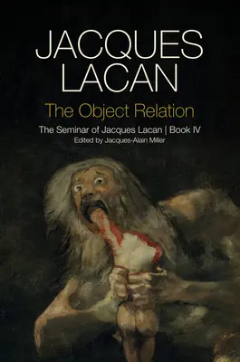 La relación de objeto: El Seminario de Jacques Lacan, Libro IV - The Object Relation: The Seminar of Jacques Lacan, Book IV