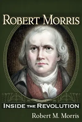 Robert Morris: Dentro de la revolución - Robert Morris: Inside the Revolution