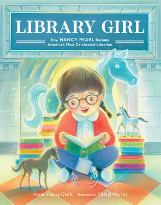 Library Girl: Cómo Nancy Pearl se convirtió en la bibliotecaria más famosa de Estados Unidos - Library Girl: How Nancy Pearl Became America's Most Celebrated Librarian