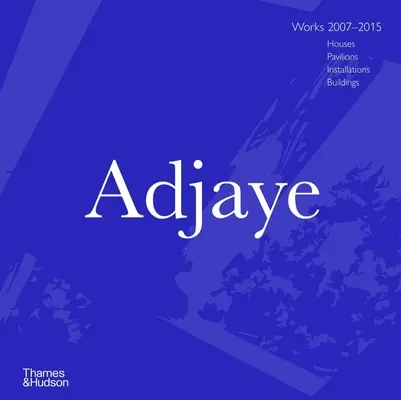 Adjaye: Obras 2007 - 2015: Casas, pabellones, instalaciones, edificios - Adjaye: Works 2007 - 2015: Houses, Pavilions, Installations, Buildings