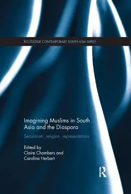 Imaginar a los musulmanes en el sur de Asia y la diáspora: laicismo, religión, representaciones - Imagining Muslims in South Asia and the Diaspora: Secularism, Religion, Representations