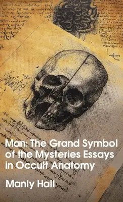 El Hombre: El Gran Símbolo de los Misterios Ensayos de Anatomía Oculta Tapa dura - Man: The Grand Symbol of the Mysteries Essays in Occult Anatomy Hardcover