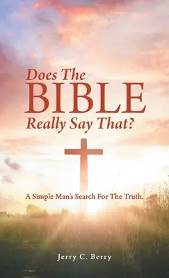 ¿De verdad dice eso la Biblia? La búsqueda de la verdad de un hombre sencillo. - Does the Bible Really Say That?: A Simple Man's Search for the Truth.