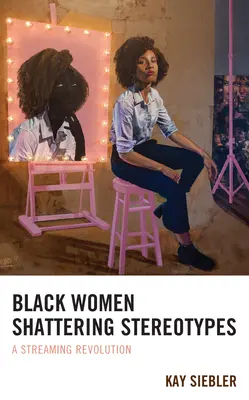 Mujeres negras que rompen estereotipos: Una revolución en streaming - Black Women Shattering Stereotypes: A Streaming Revolution