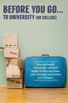 Antes de ir... a la universidad: Tu guía «personal» de supervivencia para salir de casa y empezar la universidad. - Before You Go...to University (or College): Your own 'personal' survival guide to leaving home and starting University