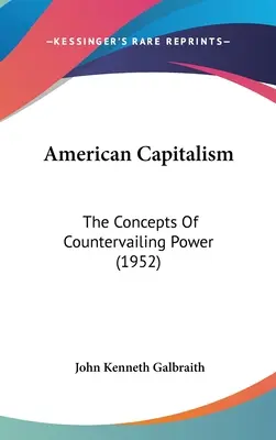 El capitalismo americano: Los conceptos del poder compensatorio (1952) - American Capitalism: The Concepts Of Countervailing Power (1952)