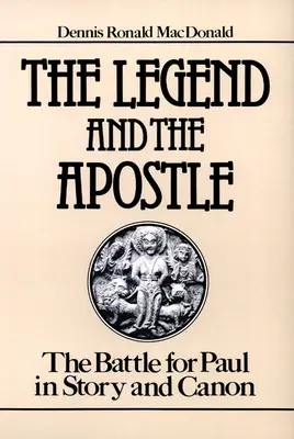 La leyenda y el apóstol: La batalla por Pablo en la historia y el canon - The Legend and the Apostle: The Battle for Paul in Story and Canon