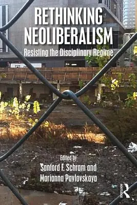 Repensar el neoliberalismo: Resistiendo al régimen disciplinario - Rethinking Neoliberalism: Resisting the Disciplinary Regime