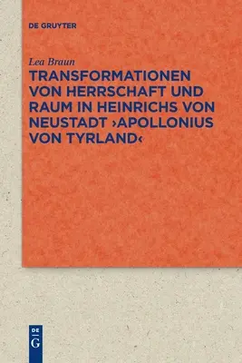 Transformationen Von Herrschaft Und Raum in Heinrichs Von Neustadt >Apollonius Von Tyrland