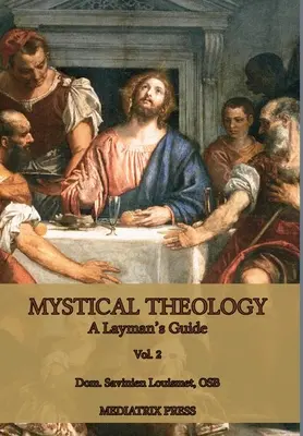 Teología mística: Guía para profanos; vol. 2 - Mystical Theology: A Layman's Guide; vol. 2