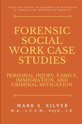 Estudios de casos de trabajo social forense: Lesiones Personales, Familia, Inmigración y Mitigación Penal - Forensic Social Work Case Studies: Personal Injury, Family, Immigration, and Criminal Mitigation