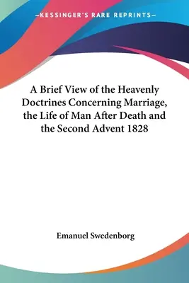 Breve visión de las doctrinas celestiales sobre el matrimonio, la vida del hombre después de la muerte y la segunda venida 1828 - A Brief View of the Heavenly Doctrines Concerning Marriage, the Life of Man After Death and the Second Advent 1828