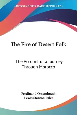 El fuego de las gentes del desierto: Relato de un viaje por Marruecos - The Fire of Desert Folk: The Account of a Journey Through Morocco