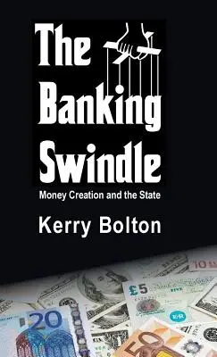 La estafa bancaria: La creación de dinero y el Estado - The Banking Swindle: Money Creation and the State