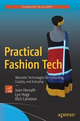 Tecnología práctica de la moda: Tecnologías vestibles para disfraces, cosplay y la vida cotidiana - Practical Fashion Tech: Wearable Technologies for Costuming, Cosplay, and Everyday