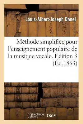 Mthode Simplifie Pour l'Enseignement Populaire de la Musique Vocale. Edition 3